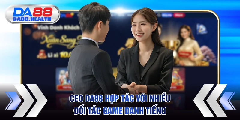 CEO DA88 hợp tác với nhiều đối tác game danh tiếng