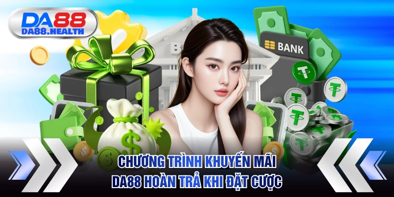 Chương trình khuyến mãi DA88 hoàn trả khi đặt cược